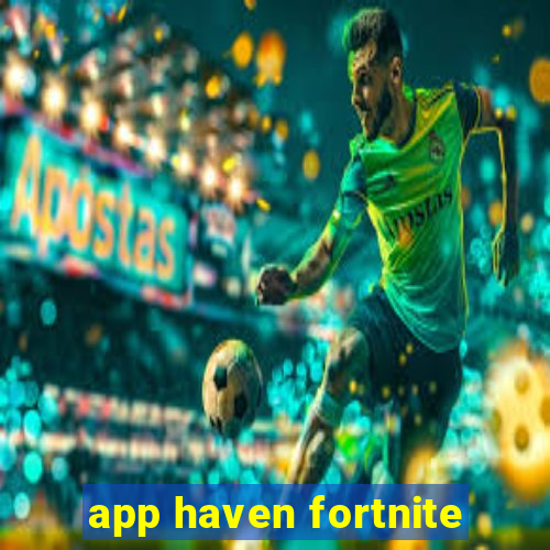 app haven fortnite